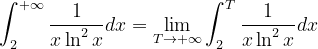 \dpi{120} \int_{2}^{+\infty }\frac{1}{x\ln ^{2}x}dx=\lim_{T\rightarrow +\infty }\int_{2}^{T}\frac{1}{x\ln ^{2}x}dx